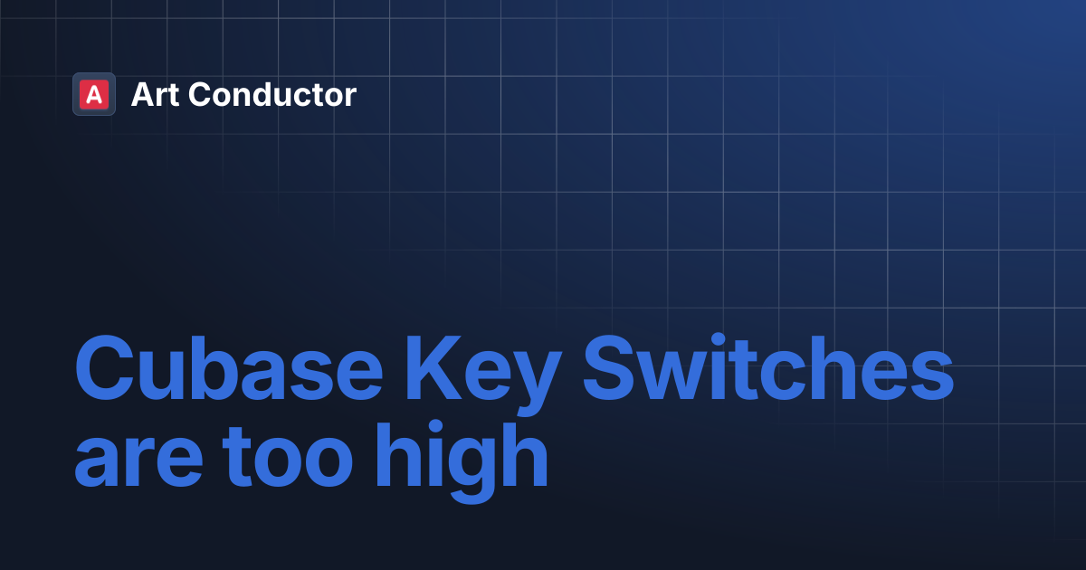 Cubase Key Switches are too high | Art Conductor